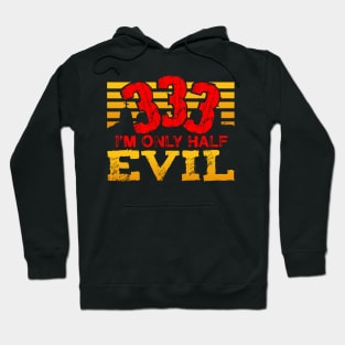 333 I'm Only Half Evil Hoodie